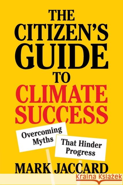 The Citizen's Guide to Climate Success: Overcoming Myths That Hinder Progress Jaccard, Mark 9781108742665