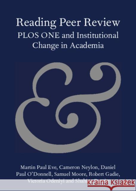 Reading Peer Review: Plos One and Institutional Change in Academia Eve, Martin Paul 9781108742702