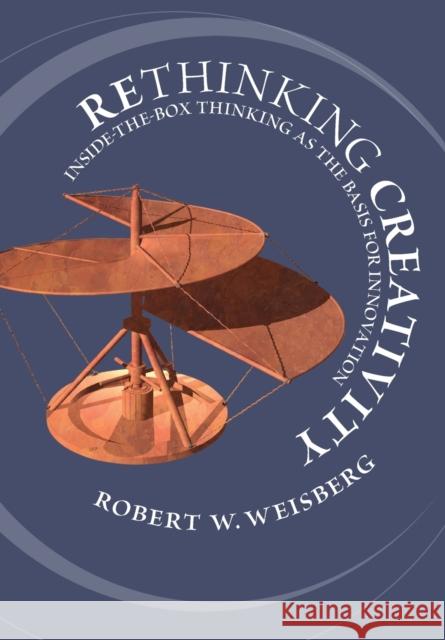 Rethinking Creativity: Inside-The-Box Thinking as the Basis for Innovation Weisberg, Robert W. 9781108742900 Cambridge University Press