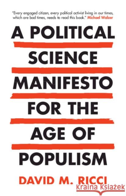 A Political Science Manifesto for the Age of Populism: Challenging Growth, Markets, Inequality and Resentment Ricci, David M. 9781108743051