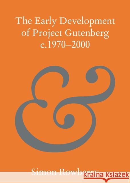 The Early Development of Project Gutenberg c.1970-2000 Simon (University College London) Rowberry 9781108743181 Cambridge University Press
