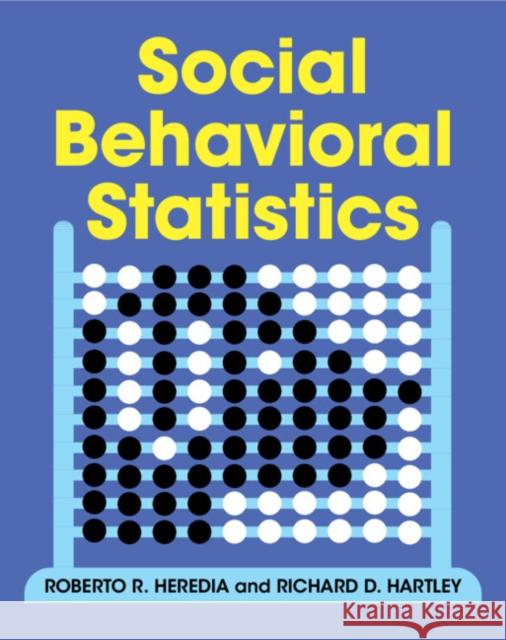 Social Behavioral Statistics Roberto R. Heredia Richard D. Hartley Dean Champion 9781108744706