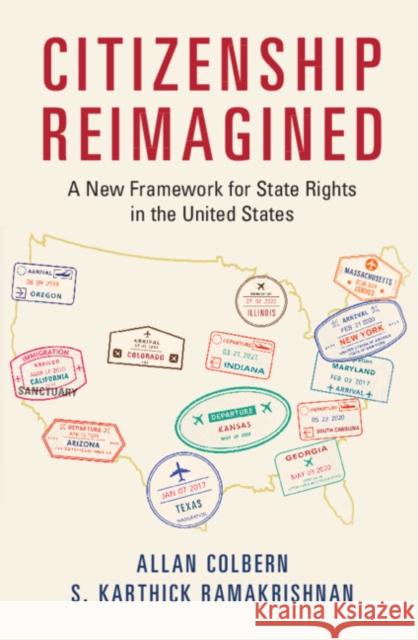 Citizenship Reimagined: A New Framework for State Rights in the United States Allan Colbern (Arizona State University), S. Karthick Ramakrishnan (University of California, Riverside) 9781108744720