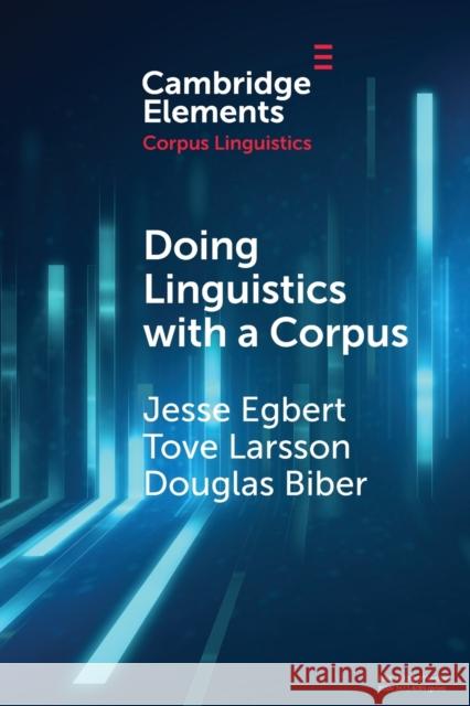Doing Linguistics with a Corpus: Methodological Considerations for the Everyday User Egbert, Jesse 9781108744850