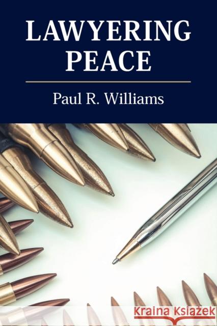 Lawyering Peace Paul R. Williams C. Danae Paterson Lisa Dicker 9781108745628 Cambridge University Press