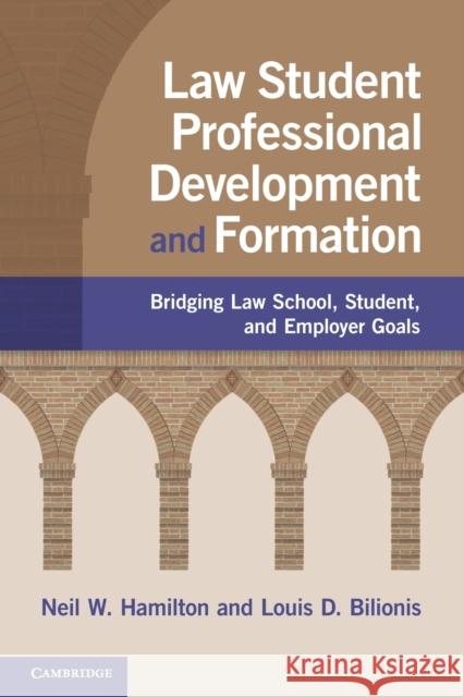 Law Student Professional Development and Formation: Bridging Law School, Student, and Employer Goals Hamilton, Neil W. 9781108745659