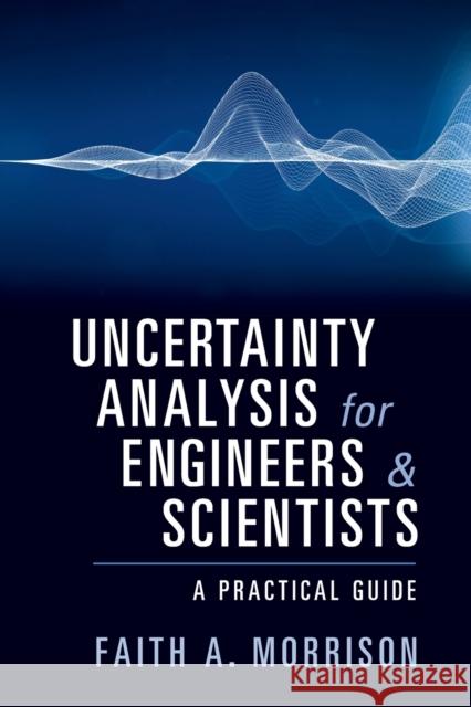 Uncertainty Analysis for Engineers and Scientists: A Practical Guide Morrison, Faith A. 9781108745741