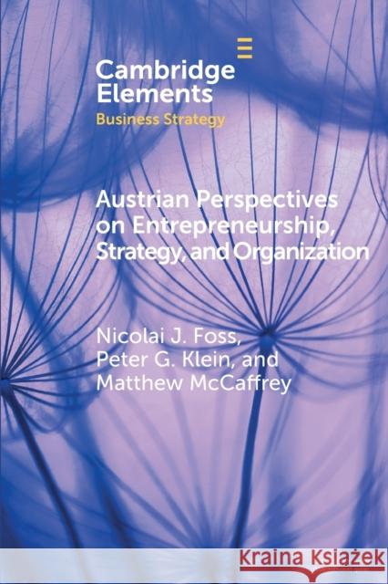 Austrian Perspectives on Entrepreneurship, Strategy, and Organization Nicolai J. Foss Peter G. Klein 9781108745802 Cambridge University Press