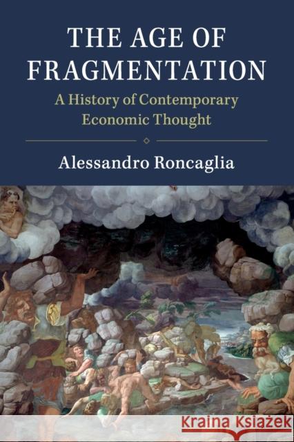 The Age of Fragmentation: A History of Contemporary Economic Thought Alessandro Roncaglia 9781108745819