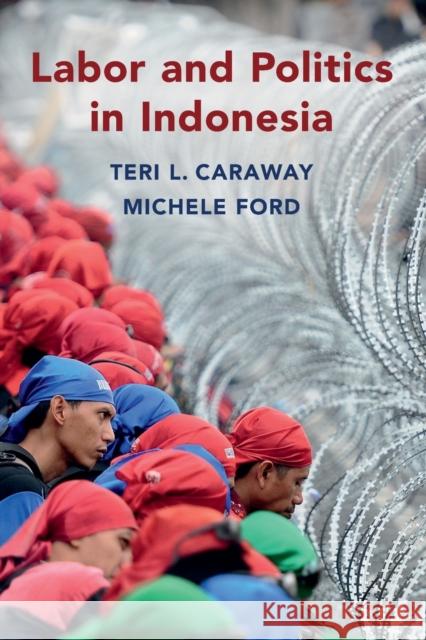 Labor and Politics in Indonesia Teri L. Caraway Michele Ford 9781108745857