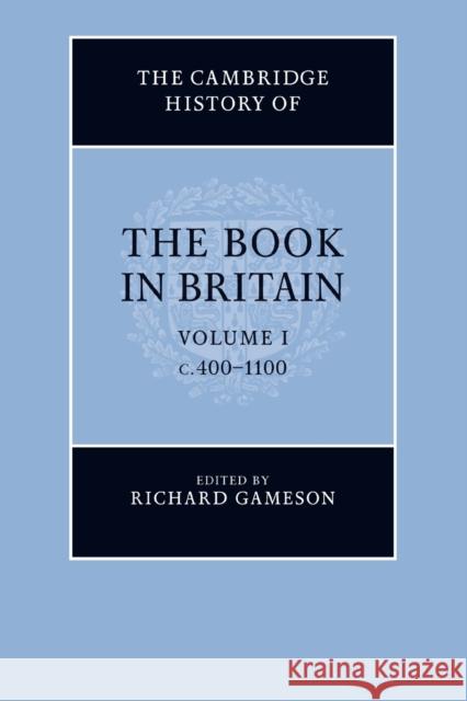 The Cambridge History of the Book in Britain: Volume 1, C.400-1100 Richard Gameson 9781108746045 Cambridge University Press