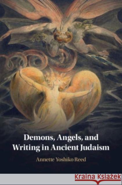 Demons, Angels, and Writing in Ancient Judaism Annette Yoshiko Reed 9781108746090 Cambridge University Press