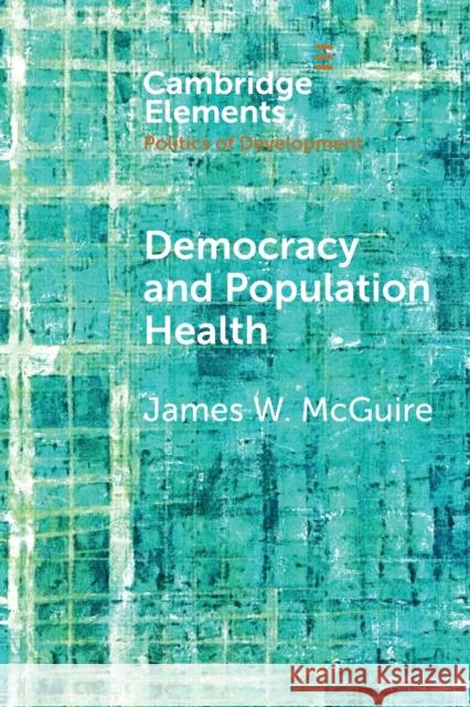 Democracy and Population Health James W. McGuire 9781108746151