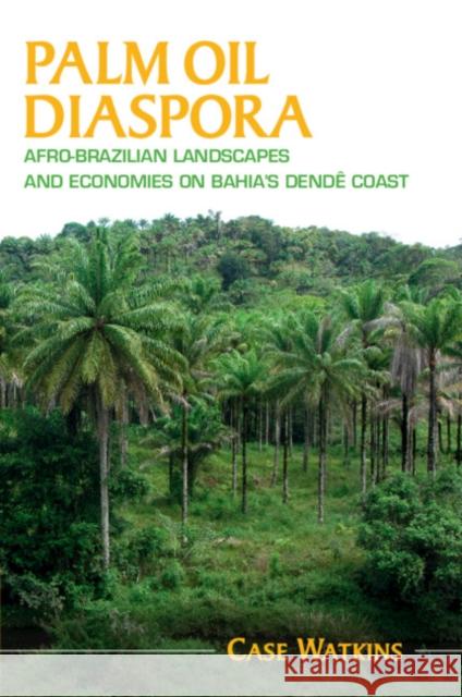 Palm Oil Diaspora Case (James Madison University, Virginia) Watkins 9781108746236