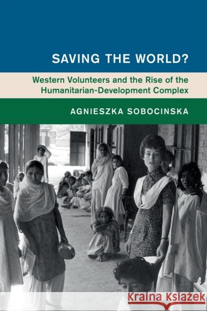 Saving the World? Agnieszka (Monash University, Victoria) Sobocinska 9781108746885 Cambridge University Press