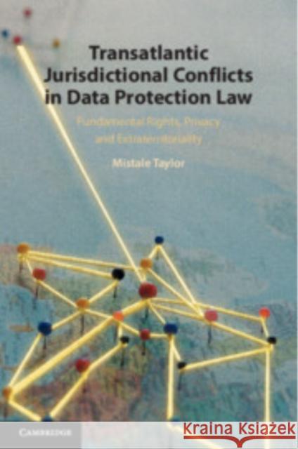 Transatlantic Jurisdictional Conflicts in Data Protection Law: Fundamental Rights, Privacy and Extraterritoriality Mistale (Public International Law and Policy Group) Taylor 9781108747370 Cambridge University Press