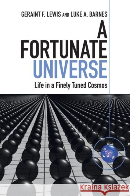 A Fortunate Universe: Life in a Finely Tuned Cosmos Geraint F. Lewis Luke A. Barnes Brian Schmidt 9781108747400 Cambridge University Press