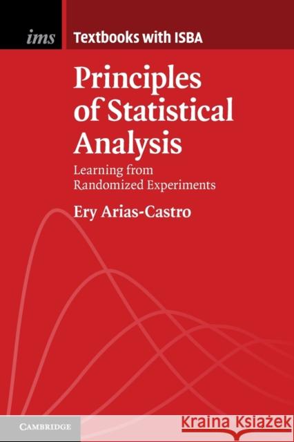Principles of Statistical Analysis: Learning from Randomized Experiments Ery Arias-Castro (University of California, San Diego) 9781108747448 Cambridge University Press