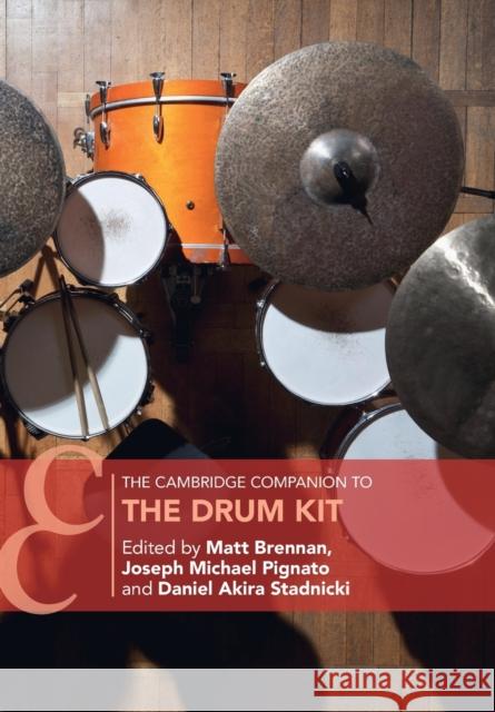 The Cambridge Companion to the Drum Kit Matt Brennan Joseph Michael Pignato Daniel Akira Stadnicki 9781108747653
