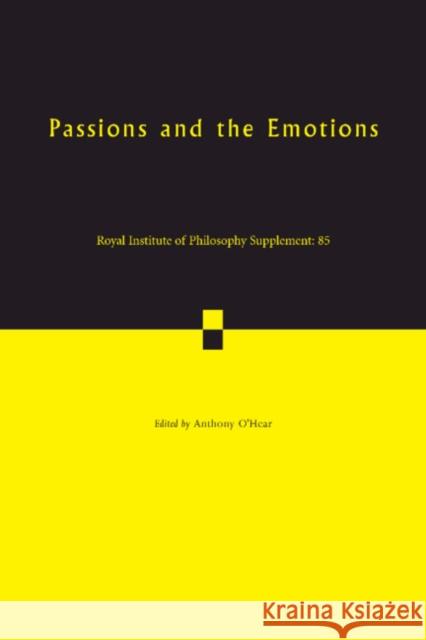 Passions and the Emotions: Volume 85 O'Hear, Anthony 9781108748049