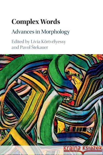 Complex Words: Advances in Morphology L?via K?rtv?lyessy Pavol Stekauer 9781108748377 Cambridge University Press