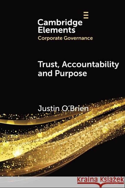 Trust, Accountability and Purpose: The Regulation of Corporate Governance Justin O'Brien 9781108748506