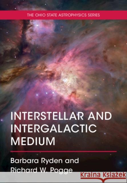 Interstellar and Intergalactic Medium Barbara Ryden, Richard W. Pogge 9781108748773 Cambridge University Press