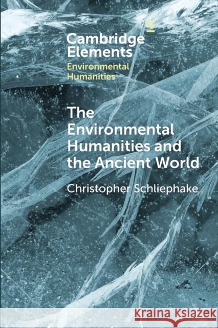 The Environmental Humanities and the Ancient World: Questions and Perspectives Christopher Schliephake 9781108749046 Cambridge University Press