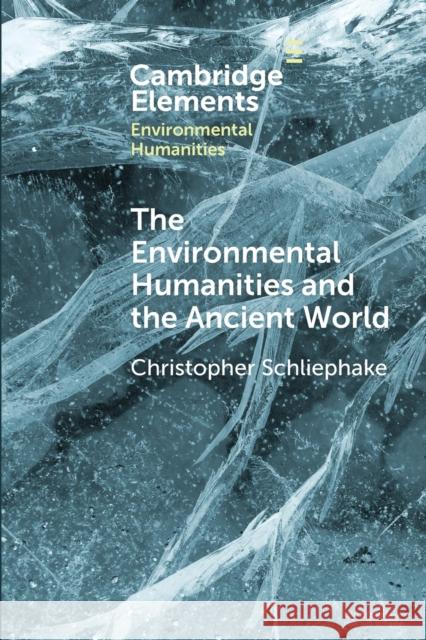 The Environmental Humanities and the Ancient World: Questions and Perspectives Christopher Schliephake 9781108749046