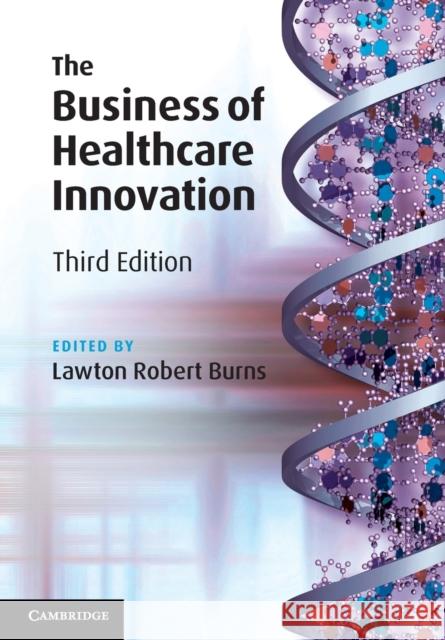 The Business of Healthcare Innovation Lawton Robert Burns 9781108749060
