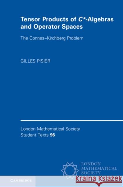 Tensor Products of C*-Algebras and Operator Spaces: The Connes-Kirchberg Problem Gilles Pisier 9781108749114