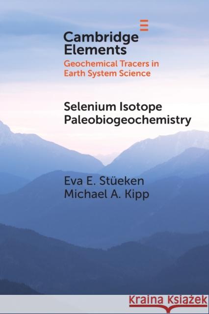 Selenium Isotope Paleobiogeochemistry St Michael A. Kipp 9781108749169 Cambridge University Press