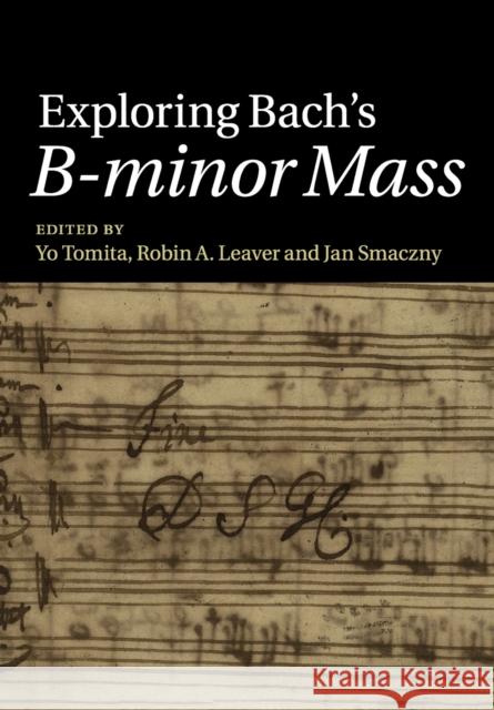Exploring Bach's B-Minor Mass Yo Tomita Robin a. Leaver Jan Smaczny 9781108749961