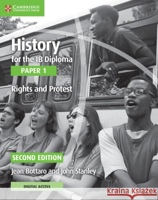 History for the IB Diploma Paper 1 Rights and Protest Rights and Protest with Digital Access (2 Years) John Stanley 9781108760492