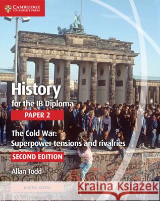 History for the Ib Diploma Paper 2 the Cold War: Superpower Tensions and Rivalries with Cambridge Elevate Edition Allan Todd 9781108760652 Cambridge University Press