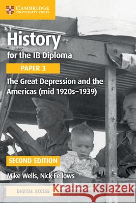 History for the Ib Diploma Paper 3 the Great Depression and the Americas (Mid 1920s-1939) with Digital Access (2 Years) Wells, Mike 9781108760676