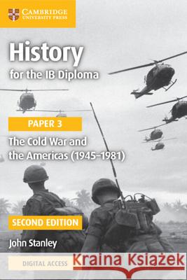History for the Ib Diploma Paper 3 the Cold War and the Americas (1945-1981) with Digital Access (2 Years) Stanley, John 9781108760713