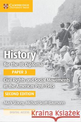 History for the Ib Diploma Paper 3 Civil Rights and Social Movements in the Americas Post-1945 with Digital Access (2 Years) Stacey, Mark 9781108760737