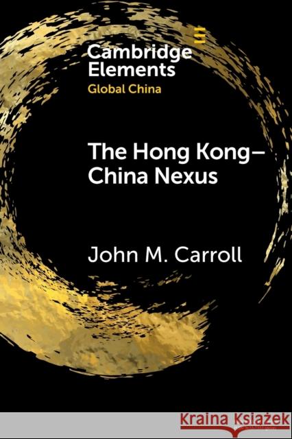 The Hong Kong-China Nexus: A Brief History Carroll, John M. 9781108789776 Cambridge University Press