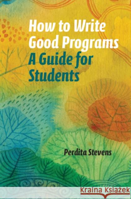 How to Write Good Programs: A Guide for Students Perdita Stevens   9781108789875 Cambridge University Press