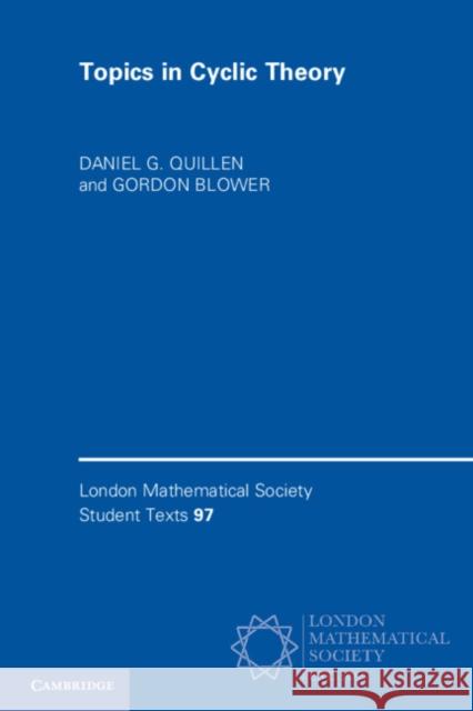 Topics in Cyclic Theory Daniel G. Quillen (University of Oxford), Gordon Blower (Lancaster University) 9781108790444 Cambridge University Press