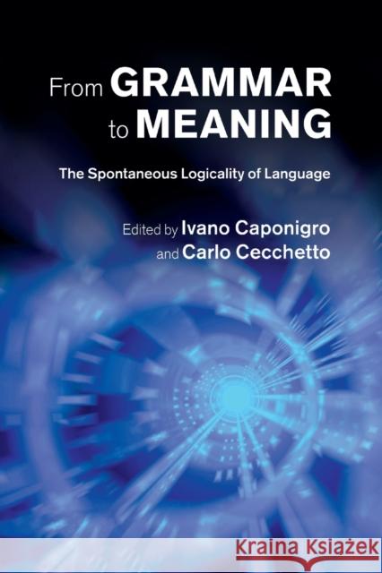 From Grammar to Meaning: The Spontaneous Logicality of Language Ivano Caponigro Carlo Cecchetto 9781108790659