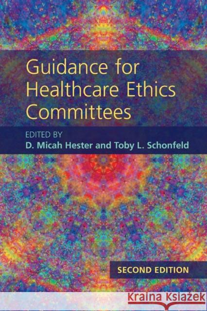 Guidance for Healthcare Ethics Committees D. Micah Hester Toby L. Schonfeld 9781108791014 Cambridge University Press