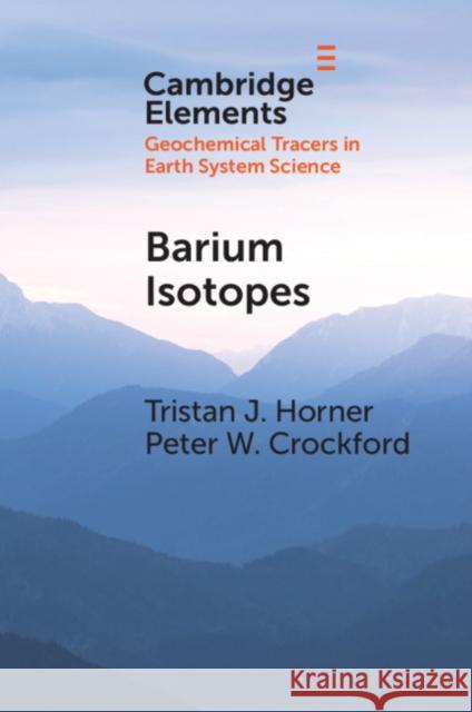 Barium Isotopes: Drivers, Dependencies, and Distributions Through Space and Time Tristan J. Horner Peter W. Crockford 9781108791113 Cambridge University Press