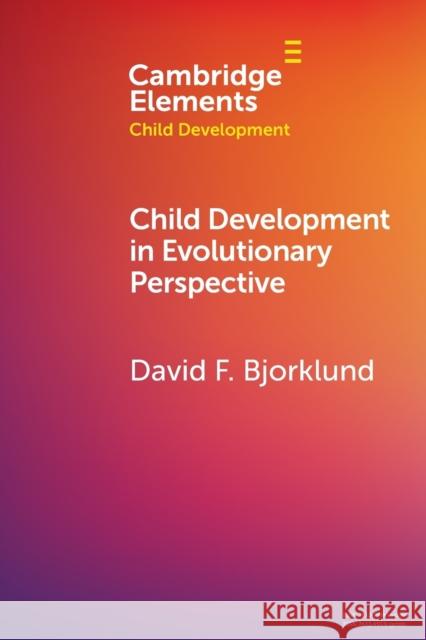 Child Development in Evolutionary Perspective Bjorklund, David F. 9781108791502