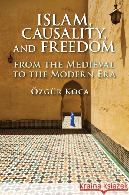 Islam, Causality, and Freedom OEzgur Koca 9781108791977 Cambridge University Press