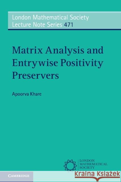 Matrix Analysis and Entrywise Positivity Preservers Apoorva (Indian Institute of Science, Bangalore) Khare 9781108792042 Cambridge University Press