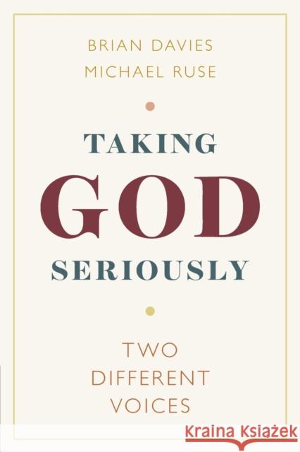 Taking God Seriously: Two Different Voices Brian Davies (Fordham University, New York), Michael Ruse (University of Guelph, Ontario) 9781108792196
