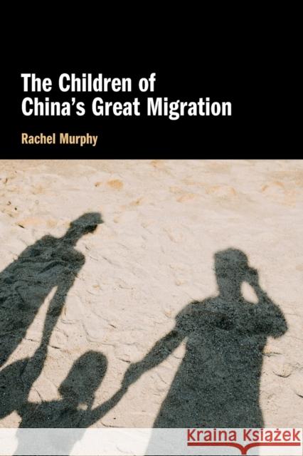 The Children of China's Great Migration Rachel (University of Oxford) Murphy 9781108792295 Cambridge University Press
