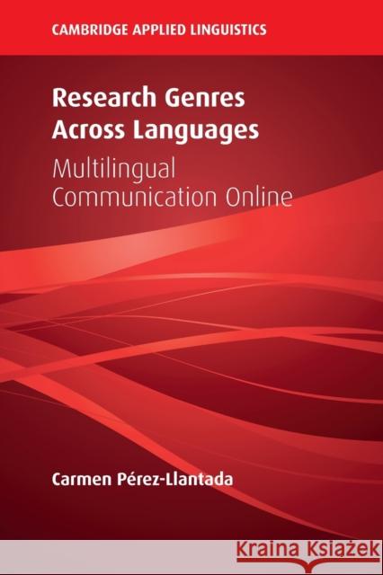 Research Genres Across Languages: Multilingual Communication Online Pérez-Llantada, Carmen 9781108792592